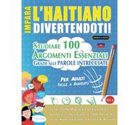 IMPARA L'HAITIANO DIVERTENDOTI! - PER ADULTI: FACILE A AVANZATO - STUDIARE 100 ARGOMENTI ESSENZIALI GRAZIE ALLE PAROLE INTRECCIATE - VOL.1: Scopri Come Migliorare ed Espandere Il Tuo Vocabolario!