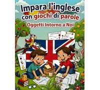 Impara l'inglese con giochi di parole: Oggetti Intorno A Noi
