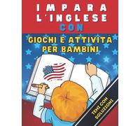 Impara l'inglese con giochi e attività per bambini: libro di giochi e attività per bambini per imparare l'inglese, questo libro contiene racconti per ... ricerca di parole, labirinti e molto altro