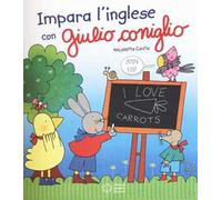 Impara l'inglese con Giulio Coniglio. Ediz. illustrata