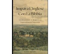 Impara L'inglese con la Bibbia: Un devozionale di 30 giorni per l'apprendimento linguistico