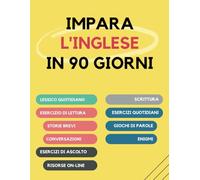 Impara l'inglese in 90 giorni: Esercizi quotidiani di arricchimento del vocabolario, lettura, scrittura e pronuncia