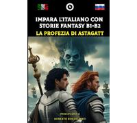 Impara l'italiano con storie fantasy B1-B2: La Profezia di Astagatt (Principe Amir 4)