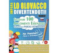 IMPARA LO SLOVACCO DIVERTENDOTI! - PER PRINCIPIANTI: FACILE A INTERMEDIO - STUDIARE 100 ARGOMENTI ESSENZIALI GRAZIE ALLE PAROLE INTRECCIATE - VOL.1: ... Migliorare ed Espandere Il Tuo Vocabolario!