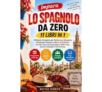 IMPARA LO SPAGNOLO DA ZERO 11 LIBRI IN 1: Il Metodo Completo per Parlare con Sicurezza e Diventare Fluente in Meno di 30Giorni con 100+ Lezioni di Grammatica | 3000+ Frasi, Esercizi, Dialoghi Comuni