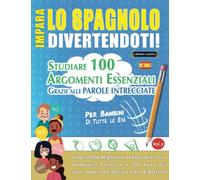 IMPARA LO SPAGNOLO DIVERTENDOTI! - PER BAMBINI: TUTTE LE ETÀ - STUDIARE 100 ARGOMENTI ESSENZIALI GRAZIE ALLE PAROLE INTRECCIATE (VOL.2): Scopri Come Migliorare ed Espandere Il Tuo Vocabolario!