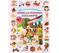 Impara lo spagnolo facilmente. Libro sonoro interattivo. Ediz. illustrata