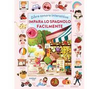 Impara lo spagnolo facilmente. Libro sonoro interattivo. Ediz. illustrata