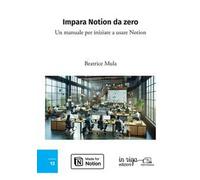 Impara Notion da zero. Un manuale per iniziare a usare Notion