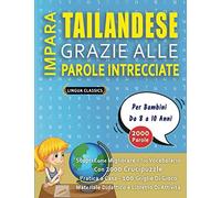 IMPARA TAILANDESE GRAZIE ALLE PAROLE INTRECCIATE - Per Bambini Da 8 a 10 Anni - Scopri Come Migliorare Il Tuo Vocabolario Con 2000 Crucipuzzle e ... - Materiale Didattico e Libretto Di Attività