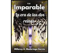 Imparable - La era de las dos reinas: Vólumen 4
