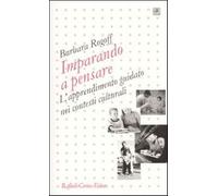Imparando a pensare. L'apprendimento guidato nei contesti culturali - Rogo...