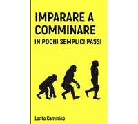 IMPARARE A CAMMINARE: IN POCHI SEMPLICI PASSI