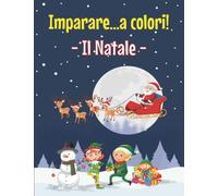 Imparare…a colori! Il Natale - libro da colorare per bambini a tema natalizio - imparare a scrivere parole facili - album da colorare con immagini facili - colora e impara