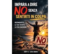 IMPARARE A DIRE NO!: COSTRUIRE CONFINI SANI CON FAMIGLIA, PARTNER E LAVORO