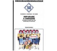 Imparare a dirigere. Un piano d'azione per una leadership di successo