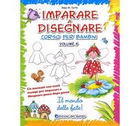 Imparare a disegnare. Corso per bambini. Ediz. illustrata. Il mondo delle fate (Vol. 4)