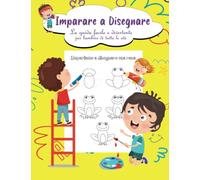 Imparare a disegnare La guida facile e divertente per bambini di tutte le età: Come DISEGNARE corso PER BAMBINI: Corso Di Disegno Per Bambini Dai 5 Ai ... a Disegnare| Come disegnare 50 progetti