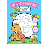 Imparare a Disegnare per Bambini: Guida Facile Passo Dopo Passo per Disegnare 120 Personaggi Divertenti