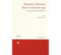 Imparare a filosofare. Kant e la filosofia di oggi. In ricordo di Silvestro Marcucci