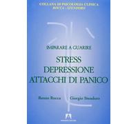 Imparare a guarire stress, depressione, attacchi di panico