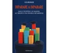 Imparare a imparare. Saggi d'incontro e di passione, all'origine d'una possibile metamorfosi