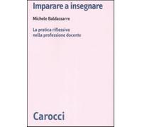Imparare a insegnare. La pratica riflessiva nella professione docente - Ba...