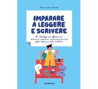 Imparare a leggere e scrivere. Le strategie più efficaci per sostenere i bambini nell'apprendimento della lettura e della scrittura