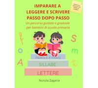 Imparare a leggere e scrivere passo dopo passo: Un percorso guidato e graduale per bambini di scuola primaria