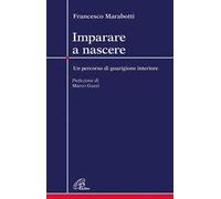 Imparare a nascere. Un percorso di guarigione interiore