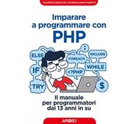 Imparare a programmare con PHP. Il manuale per programmatori dai 13 anni in su