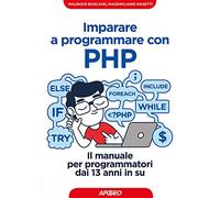 Imparare a programmare con PHP. Il manuale per programmatori dai 13 anni in su