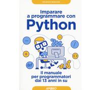 Imparare a programmare con Python. Il manuale per programmatori dai 13 ann...