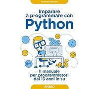 Imparare a programmare con Python. Il manuale per programmatori dai 13 anni in s