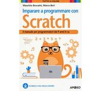 Imparare a programmare con Scratch. Il manuale per programmatori dai 9 anni in su