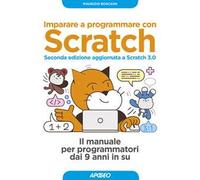 Imparare a programmare con Scratch. Il manuale per programmatori dai 9 anni in su. Con Contenuto digitale per download