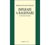 Imparare a ragionare. Un manuale di logica - Timossi Roberto Giovanni