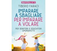 Imparare a sbagliare per imparare a volare. Per genitori e educatori (im)perfetti
