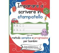 Imparare a scrivere in stampatello con un metodo semplice e progressivo per bambini: Dalle prime linee alle lettere in stampatello: esercizi semplici, guida visiva e libertà di pratica