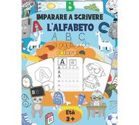 Imparare a scrivere l'alfabeto: Libro di attività per bambini Età 3+ , Un libro di attività per bambini in età prescolare e scolare per iniziare a tracciare lettere .