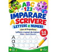 IMPARARE A SCRIVERE LETTERE E NUMERI: Libro di Pregrafismo - Lettere e Numeri da Ricalcare, Sillabe e Giochi Educativi-5-6 Anni