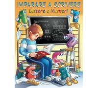 Imparare a scrivere lettere e numeri: PACCHETTONE 2 LIBRI IN UNO, primi pa...
