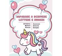 Imparare a Scrivere Lettere e Numeri unicorni: Quaderno di Attività Educative per Ricalcare e Pratica Tracciare Lettere l’Alfabeto e Numeri, Colorare, ... per Bambini 3+ Anni, per Scuola Elementare.