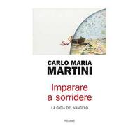 Imparare a sorridere. La gioia del Vangelo. Nuova ediz.