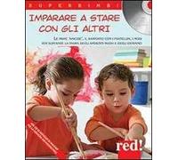 Imparare a stare con gli altri. Le prime amicizie, il rapporto con i fratellini, i modi per superare la paura degli ambienti nuovi e degli estranei. Con CD Audio