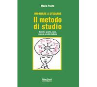 Imparare a studiare. Il metodo di studio. Quando, quanto, come, dove e perché studiare