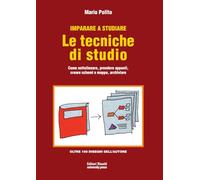 Imparare a studiare. Le tecniche di studio. Come sottolineare, prendere appunti, creare schemi e mappe, archiviare