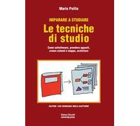 Imparare a studiare. Le tecniche di studio. Come sottolineare, prendere appunti, creare schemi e mappe, archiviare
