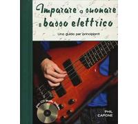 Imparare a suonare il basso elettrico. Una guida per principianti. Ediz. a spirale. Con CD-Audio