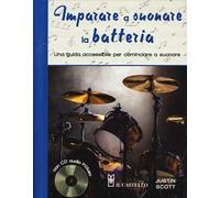 Imparare a suonare la batteria. Una guida accessibile per cominciare a suonare. Con CD Audio